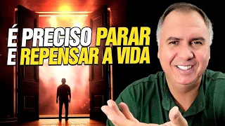 É PRECISO PARAR E REPENSAR A VIDA