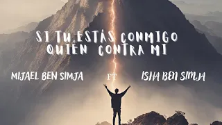 Si tu estas conmigo quién contra mi  -  mijael ben simja ft binah ben simja