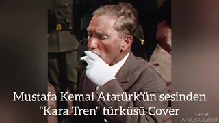 Mustafa Kemal Atatürk'ün sesinden "Kara Tren" türküsü | AICOVER Yapım
