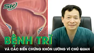 Phần 1: Bệnh Trĩ Và Những Biến Chứng Khôn Lường Vì... Chủ Quan I SKĐS