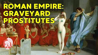 Exploring the Dark World of Roman  Graveyard Prostitutes | Ancient Prostitution History