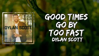 Dylan Scott - good times go by too fast (Lyrics)