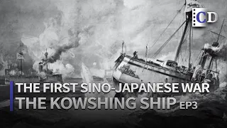 Prelude of the First Sino-Japanese War: Sinking of the Kowshing EP3 | China Documentary