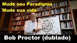 Bob Proctor - Mude seu paradigma mude sua vida (dublado)