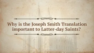 Why is the Joseph Smith Translation important to Latter-day Saints?