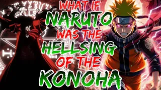 What if Naruto Had The Power Alcurd and Become the Hellsing of konoha