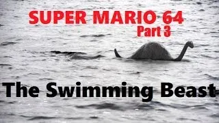 Super Mario 64 LP Part 3 - The Swimming Beast Needs About 3 Fiddy