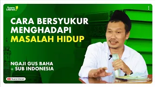 Cara Bersyukur Menghadapi Masalah Hidup || Gus Baha Sub Indonesia