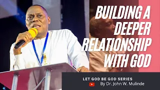 Building a deeper relationship with God - Dr. John W. Mulinde