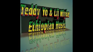 Teddy Yo & Lij Miyke New Ethiopian Music