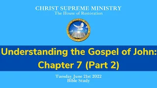Understanding the Gospel of John: Chapter 7 (Part 2) | June 21 2022 Tuesday Bible Study