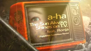 a-ha - The Sun Always Shines on T.V. feat. Ronja (TripleXMen SynthWave Remix)