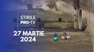 Știrile PRO TV - 27 Martie 2024