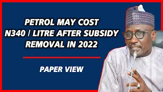 Petrol may cost N340/litre after subsidy removal in 2022 — Kyari | Paper View