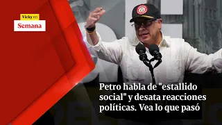 Petro habla de "estallido social" y desata REACCIONES políticas. Vea lo que pasó | Vicky en Semana