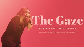Pastor Victoria Orenze - The Gaze (See Jesus) // The Believers' Gathering - Holy Ghost Meeting