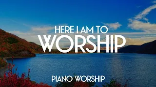 HERE I AM TO WORSHIP // PIANO WORSHIP INSTRUMENTAL MUSIC