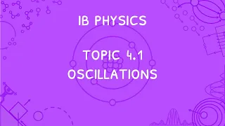 IB Physics Topic 4.1: Oscillations