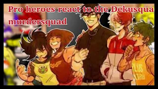 Pro heroes react to the Dekusquad/ murdersquad || Gacha Club || no part 2