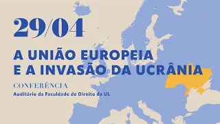 Conferência | A União Europeia e a invasão da Ucrânia