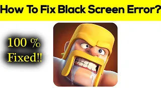 How to Fix Clash Of Clans Error Black Screen, Crashing Problem in Android & Ios 100% Solution