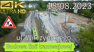 Olsztyn - Budowa Linii Tramwajowej : ul. Wilczyńskiego. 18.08.2023 4k 60fPS