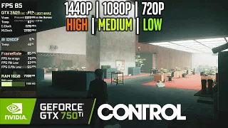 GTX 750 Ti | Control - 4K, 1440p, 1080p, 720p - Low, Medium, High