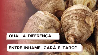 Qual a diferença entre inhame, cará e taro?