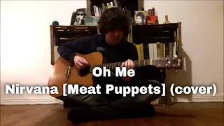 Oh Me - Nirvana [Meat Puppets] (cover)