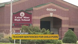 Former Union Mine High School teacher sentenced for having child pornography of students