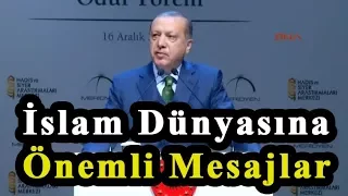 Tayyip Erdoğan, İslam Dünyasına Önemli Mesajlar Verdi