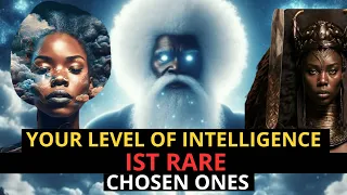 chosen ones your the level of intelligence is rare |only the 1%