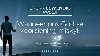 Wanneer ons God se voorsiening miskyk [28 Nov 2021]