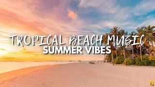 Tropical Beach Music with Beautiful Ocean Views | Summer Vibes 😍 - Summer Chill Mix 🌴