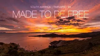 MADE TO BE FREE | South America | Timelapse  8K