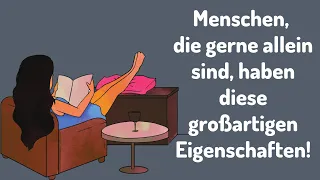 Menschen, die gerne allein sind, haben DIESE großartigen Eigenschaften! DU auch?