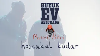 Büyük Ev Ablukada - HOŞÇAKAL KADAR (Mutsuz Parti Şekli - 2019)