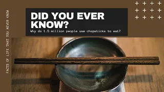 Why do 1.5 million people use chopsticks to eat | Did you ever know? | mental satisfaction