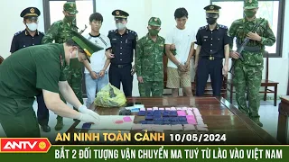An ninh toàn cảnh ngày 10/5: Bắt quả tang 2 thanh niên đưa 12.000 viên ma túy từ Lào về Việt Nam