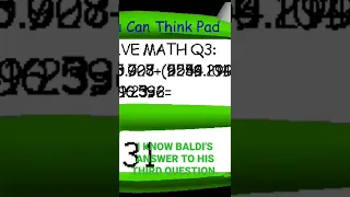 I KNOW BALDI'S ANSWER TO HIS THIRD QUESTION.