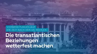 Die transatlantischen Beziehungen wetterfest machen: Vorbereitungen auf die Zeit nach den US-Wahlen