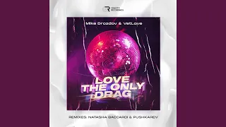 Love the Only Drag (Natasha Baccardi & Pushkarev Remix)