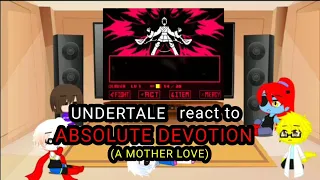 Undertale react to ABSOLUTE DEVOTION (A MOTHER LOVE) [REQUEST]