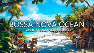 Bossa Nova Jazz Ocean Waves - Refreshing Beach Coffee & Space With Wave, Sounds Energetic Emotions