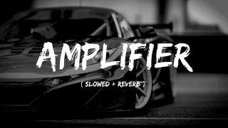 Amplifier - (Slowed + Reverb) | Imran Khan | New Lofi Song | Lofi Lovers Song | Hashtag Creation