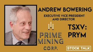 STOCK TALK:  Conversation with Andrew Bowering Exec VP and Director from Prime Mining