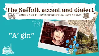 The Suffolk accent and dialect, East Anglia (37) "Agin"