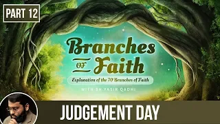 The Branches of Faith (Ramadan 2018  - Part 12): Belief in Judgement Day - Shaykh Dr. Yasir Qadhi