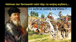 Hetman Jan Tarnowski radzi co wybrać idąc na wojnę: szablę czy miecz ?