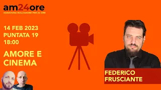 Amore per il Cinema - Federico Frusciante - San Valentino - am24ore EP 19 - 18:00